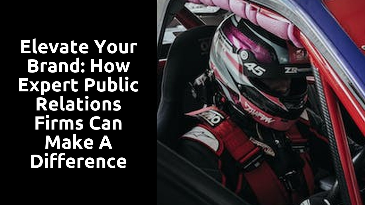 Elevate Your Brand: How Expert Public Relations Firms Can Make a Difference