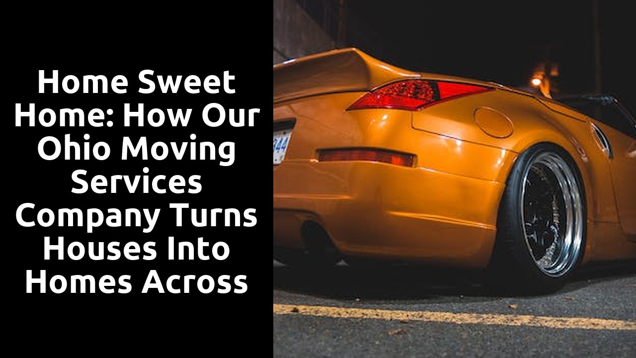 Home Sweet Home: How Our Ohio Moving Services Company Turns Houses Into Homes Across the State